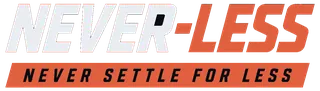NEVER-LESS, never settle for less